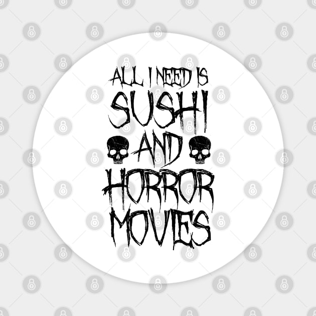 All I Need Is Sushi And Horror Movies Magnet by LunaMay